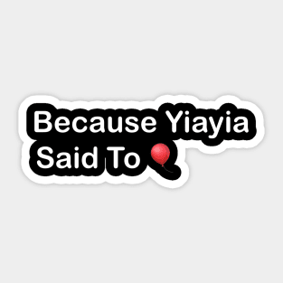 Yiayia said so🎈 Sticker